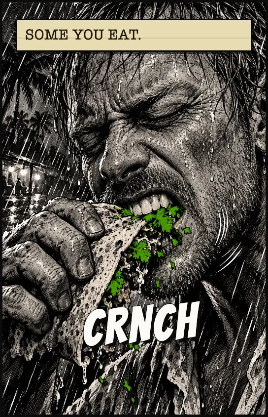 He bites. SOME YOU EAT. CRNCH